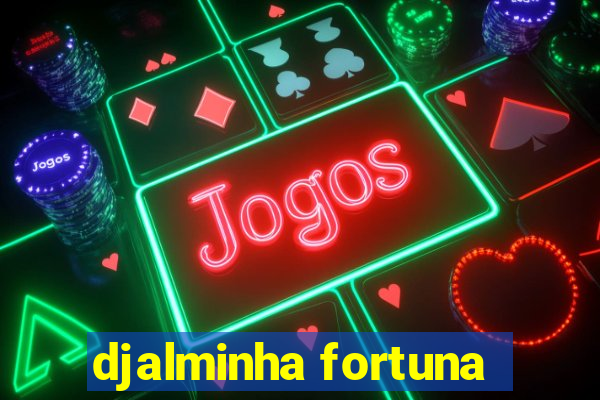 djalminha fortuna